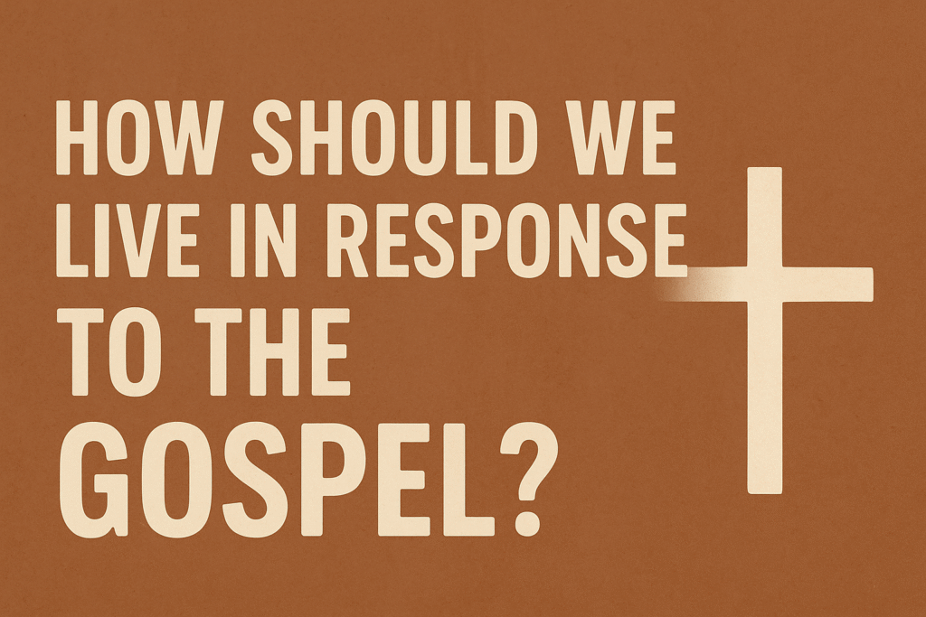 living in response to the gospel